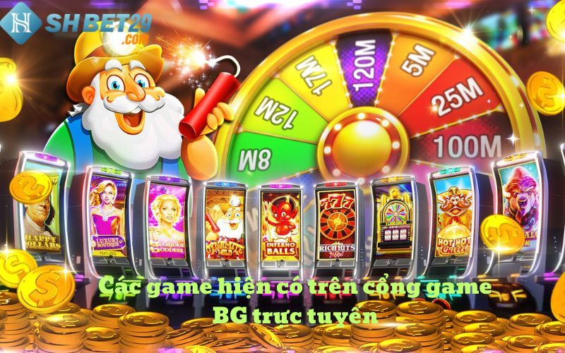 Các game hiện có trên cổng game BG trực tuyến