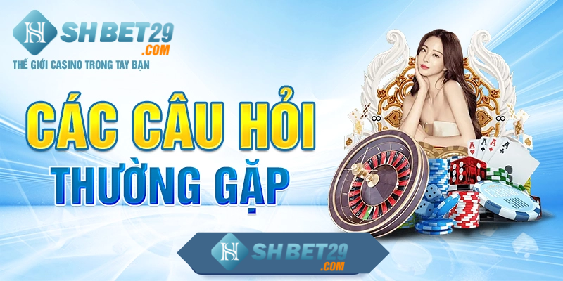 Các câu hỏi thường gặp SHBET